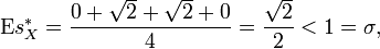 \operatorname{E}s^{*}_X = \frac{0 + \sqrt 2 + \sqrt 2 + 0}4 = \frac{\sqrt 2}2 &amp;lt; 1 = \sigma,