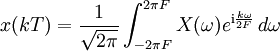 x(kT)=\frac1{\sqrt{2\pi}}\int_{-2\pi F}^{2\pi F} X(\omega)e^{\mathrm{i}\frac{k\omega}{2F}}\, d\omega