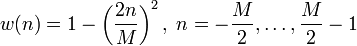 
w(n) = 1 - \left(\frac{2n}{M}\right)^2, \; n=-\frac M 2, \ldots, \frac M 2 - 1
