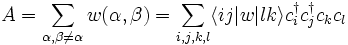 A = \sum_{\alpha,\beta\neq\alpha} w(\alpha,\beta) = \sum_{i,j,k,l} \langle ij|w|lk\rangle c_i^\dagger c_j^\dagger c_k c_l 