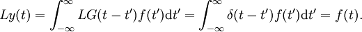 L y(t) = \int_{-\infty}^{\infty} L G(t-t') f(t') \mathrm{d}t' = \int_{-\infty}^{\infty} \delta(t-t') f(t') \mathrm{d}t' = f(t).