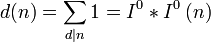 d(n) = \sum_{d|n}1 = I^0*I^0\, (n)