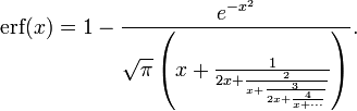 \operatorname{erf}(x)
= 1 - \frac{e^{-x^2}}{\sqrt\pi\left(x + \frac 1{2x + \frac 2{x + \frac 3{2x + \frac 4{x + \dotsb}}}}\right)}.