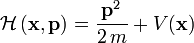 \mathcal{H}\left({\mathbf{x}},{\mathbf{p}}\right)=
\frac{{\mathbf{p}}^2}{2\,m}+V({\mathbf{x}})