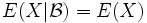  E(X|\mathcal{B}) = E(X) 