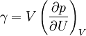\gamma = V \left( \frac{\partial p}{\partial U} \right)_V 