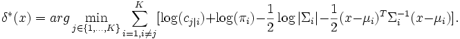 
\delta^* (x)=arg\min_{j\in
\{1,...,K\}}\sum_{i=1,i\neq j}^K
[\log(c_{j|i}) + \log(\pi_i)-\frac{1}{2}\log|\Sigma_i|-\frac{1}{2}(x-\mu_i)^T\Sigma^{-1}_i(x-\mu_i)].

