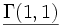 \underline{\Gamma(1,1)}