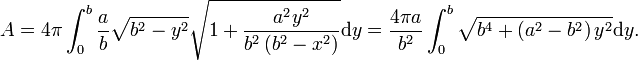 A = 4\pi\int_{0}^b \frac{a}{b} \sqrt{b^2-y^2} \sqrt{1+\frac{a^2 y^2}{b^2 \left(b^2-x^2\right)}}\mathrm{d}y=
\frac{4\pi a}{b^2} \int_0^b \sqrt{b^4+\left(a^2-b^2\right) y^2}\mathrm{d}y.