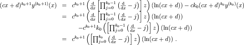 \begin{array}{lll}
(cx+d)^{k_0+1}y^{(k_0+1)}(x)&amp;amp;=&amp;amp;c^{k_0+1}\left(\frac{{\rm d}}{{\rm d}x}\left[\prod_{j=0}^{k_0-1}\left(\frac{{\rm d}}{{\rm d}x}-j\right)\right]z\right)(\ln(cx+d)) - ck_0(cx+d)^{k_0}y^{(k_0)}(x)\\
&amp;amp;=&amp;amp;c^{k_0+1}\left(\frac{{\rm d}}{{\rm d}x}\left[\prod_{j=0}^{k_0-1}\left(\frac{{\rm d}}{{\rm d}x}-j\right)\right]z\right)(\ln (cx+d))\\
&amp;amp;&amp;amp;\quad - c^{k_0+1}k_0\left(\left[\prod_{j=0}^{k_0-1}\left(\frac{{\rm d}}{{\rm d}x}-j\right)\right]z\right)(\ln (cx+d))\\
&amp;amp;=&amp;amp;c^{k_0+1}\left(\left[\prod_{j=0}^{k_0}\left(\frac{{\rm d}}{{\rm d}x}-j\right)\right]z\right)(\ln (cx+d))\ .\\
\end{array}