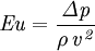  \it{Eu} = \frac{\Delta p}{\rho\,v^2} 