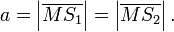 a=\left|\overline{M S_1}\right| = \left|\overline{M S_2}\right|.