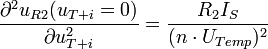\frac{\partial^2 u_{R2}(u_{T+i}=0)}{\partial u^2_{T+i}} = \frac{R_2 I_S}{(n \cdot U_{Temp})^2}