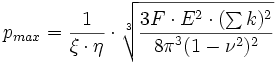 
       p_{max} = \frac{1} {\xi \cdot \eta}  \cdot \sqrt[3]{\frac{3F \cdot E^2 \cdot (\sum k)^2}{{{8\pi}^3  (1-{\nu}^2)^2}} }
	