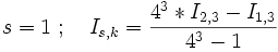 s = 1 \ ; \quad I_{s,k} = \frac{4^3 * I_{2,3} - I_{1,3} }{4^3 - 1  } 