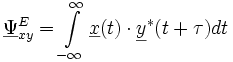 
{\underline \Psi}_{xy}^{E} = {\int \limits_{-\infty}^{\infty} {\underline{x}(t) \cdot \underline{y}^{*}(t+\tau) dt}}
