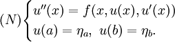 (N)\begin{cases} u''(x)=f(x,u(x),u'(x))&amp;amp; \\ u(a)=\eta_a,~u(b)=\eta_b.&amp;amp; \end{cases}
