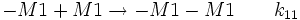 -M1 + M1 \to -M1-M1 \qquad k_{11}