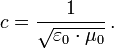 
c = \frac{1}{\sqrt{\varepsilon_0\cdot\mu_0}}\,.
