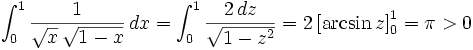 \int_0^1 \frac{1}{\sqrt{x}\,\sqrt{1-x}}\, dx =\int_0^1 \frac{2\, dz}{\sqrt{1-z^2}}=2 \left[\arcsin z\right]_0^1=\pi&amp;gt;0