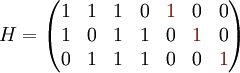 
H=
\begin{pmatrix}
1 &amp;amp; 1 &amp;amp; 1 &amp;amp; 0 &amp;amp; {\color{Brown}1} &amp;amp; 0 &amp;amp; 0 \\
1 &amp;amp; 0 &amp;amp; 1 &amp;amp; 1 &amp;amp; 0 &amp;amp; {\color{Brown}1} &amp;amp; 0 \\
0 &amp;amp; 1 &amp;amp; 1 &amp;amp; 1 &amp;amp; 0 &amp;amp; 0 &amp;amp; {\color{Brown}1} \\
\end{pmatrix}
