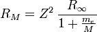 R_M = Z^2 \, \frac{R_{\infty}}{1+ \frac{m_e}{M}}