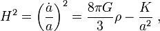 
H^2 = \left(\frac{\dot a}{a}\right)^2 = \frac{8 \pi G}{3} \rho - \frac{K}{a^2}\;,
