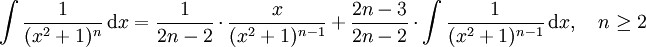 \int\frac{1}{(x^2+1)^n}\, \mathrm d x =
 \frac{1}{2n-2}\cdot\frac{x}{(x^2+1)^{n-1}}
 + \frac{2n-3}{2n-2} \cdot \int\frac{1}{(x^2+1)^{n-1}}\, \mathrm d x,\quad n\geq 2
