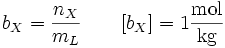 b_X = \frac{n_X}{m_L} \qquad [b_X] = 1 \frac{\rm mol}{\rm kg}