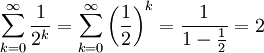 \sum_{k=0}^\infty\frac1{2^k} =\sum_{k=0}^\infty\left(\frac12\right)^k = \frac1{1-\frac12}=2