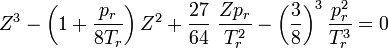 Z^3 - \left(1 + \frac{p_r}{8 T_r}\right) Z^2 + \frac{27}{64}~\frac{Z p_r}{T_r^2} - \left(\frac{3}{8}\right)^3 \frac{ p_r^2}{ T_r^3} = 0