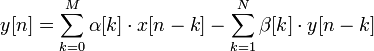 
y[n]=\sum_{k=0}^M \alpha[k] \cdot x[n-k] - \sum_{k=1}^N \beta[k] \cdot y[n-k] \,
