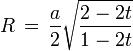  R \, = \, \frac{a}{2} \sqrt{\frac{2-2t}{1-2t}} 