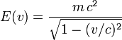E(v) = \frac{m\, c^2}{\sqrt{1 - (v/c)^2}} 