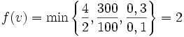  f(v) = \min \left\{\frac{4}{2},\frac{300}{100},\frac{0,3}{0,1}\right\}=2