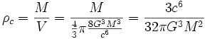\rho_{c}=\frac{M}{V}= \frac{M}{\frac{4}{3}\pi \frac{8 G^3 M^3}{c^6}} = \frac{3 c^6}{32 \pi G^3 M^2}