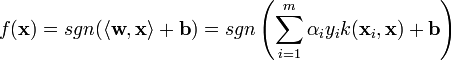  f(\mathbf x)= sgn (\langle \mathbf{w,x}\rangle +\mathbf b) = sgn\left(\sum_{i=1}^m \alpha_i y_i k(\mathbf x_i, \mathbf x) +\mathbf b \right)