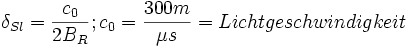  \delta_{Sl} = \frac{c_0}{2 B_R};         c_0 = \frac{300 m}{\mu s} = Lichtgeschwindigkeit 