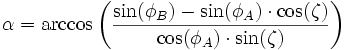  \alpha = \arccos \left( \frac{\sin(\phi_B) - \sin(\phi_A) \cdot \cos(\zeta)} {\cos(\phi_A)  \cdot \sin(\zeta)}\right) 