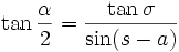 \tan{\frac{\alpha}{2}} = \frac{\tan{\sigma}}{\sin(s-a)}