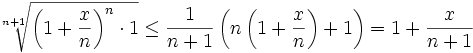 \sqrt[n+1]{\left(1+\frac{x}{n}\right)^n\cdot 1}\leq\frac{1}{n+1}\left(n\left(1+\frac{x}{n}\right)+1\right)=1+\frac{x}{n+1}