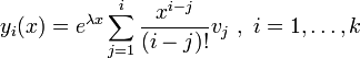 y_i(x) = e^{\lambda x} \sum_{j=1}^i{\frac {x^{i-j}}{(i-j)!}v_j}\ ,\ i = 1, \ldots, k