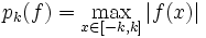  p_k(f)= \max_{x \in [-k,k]} |f(x)|