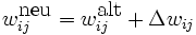 w_{ij}^{\mbox{neu}}=w_{ij}^{\mbox{alt}} + \Delta w_{ij}