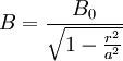 B=\frac{B_0}{\sqrt{1-\frac{r^2}{a^2}}}