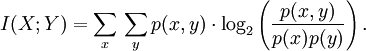 I(X; Y) = \sum_{x}{}\sum_{y}{}p(x,y) \cdot \log_2 \left( \frac{p(x,y)}{p(x)p(y)} \right).