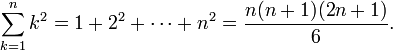 \sum_{k=1}^{n}{k^2} = 1+2^2+\cdots+n^2 = \frac{n(n+1)(2n+1)}{6}.