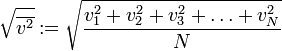 \sqrt {\overline{v^2}} := \sqrt {{v_1^2 + v_2^2 + v_3^2 + \ldots + v_N^2} \over {N}}