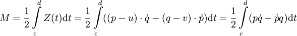 M = \frac{1}{2}\int\limits_c^dZ(t)\mathrm dt = \frac{1}{2}\int\limits_c^d((p - u)\cdot\dot{q} - (q - v)\cdot\dot{p} )\mathrm dt = \frac{1}{2}\int\limits_c^d (p\dot{q} - \dot{p} q)\mathrm dt