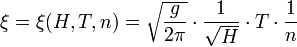  \xi = \xi(H, T, n)= \sqrt{\frac{g}{2\pi}} \cdot \frac{1}{\sqrt{H}}\cdot  T \cdot \frac{1}{n}